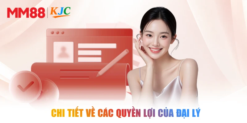 Chi tiết về các quyền lợi của đại lý