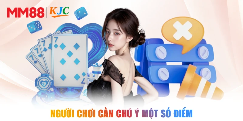Người chơi cần chú ý một số điểm