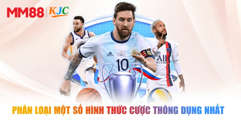 Phân loại một số hình thức cược thông dụng nhất